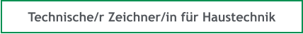 Technische/r Zeichner/in für Haustechnik